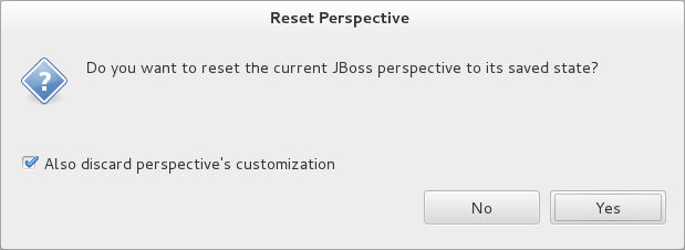 To revert all customization of the JBoss perspective, ensure it is the current perspective and click Window→Reset Perspective. At the prompt asking if you want to reset the JBoss perspective to its saved state, select the Also discard perspective's customization check box and click Yes.