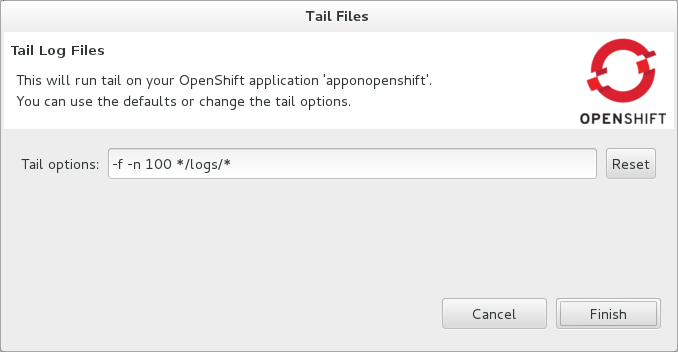 In the OpenShift Explorer tab, expand the connection. Right-click the application name and click Tail files. Alternatively, right-click the server adapter of the application in the Servers tab and click OpenShift→Tail files. The Tail Log Files window opens, with the default retrieval syntax in the Tail options field. To change the retrieval command, in the Tail options field type the appropriate syntax. Click Finish for OpenShift to retrieve the output, which is displayed in the Console tab.