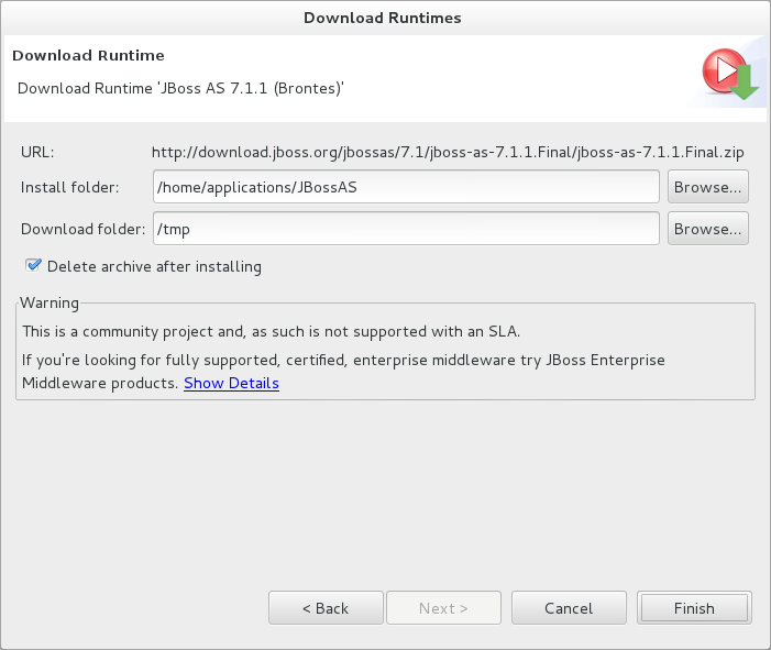 In the Install folder field, type the path in which the downloaded application server should be installed or click Browse to navigate to the location. In the Download folder field, type the path to which the application server should be downloaded or click Browse to navigate to the location. To automatically remove the downloaded archive after installing, select the Delete archive after installing check box.