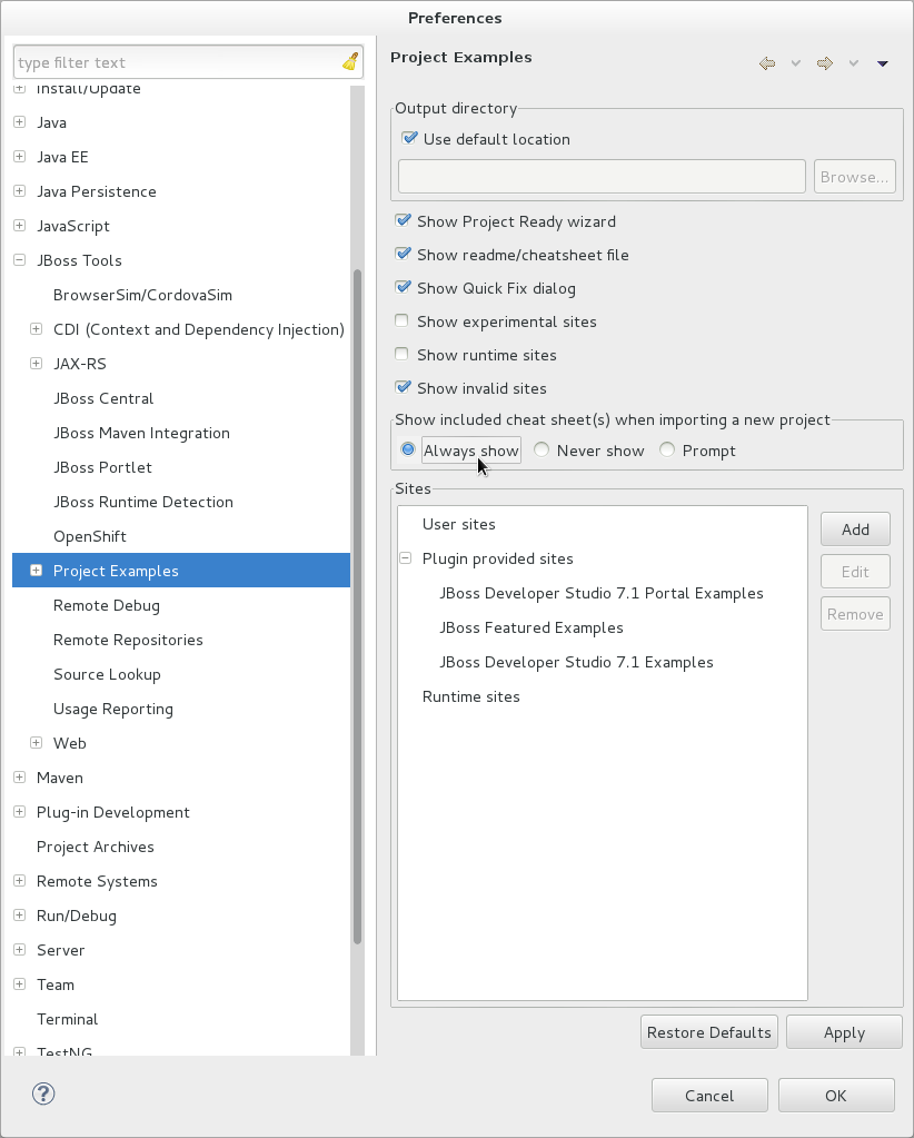 To customize the action, click Window→Preferences. Expand JBoss Tools and select Project Examples. From the Show included cheat sheet(s) when importing a project list, click one of the options. Click Apply and click OK to close the window.