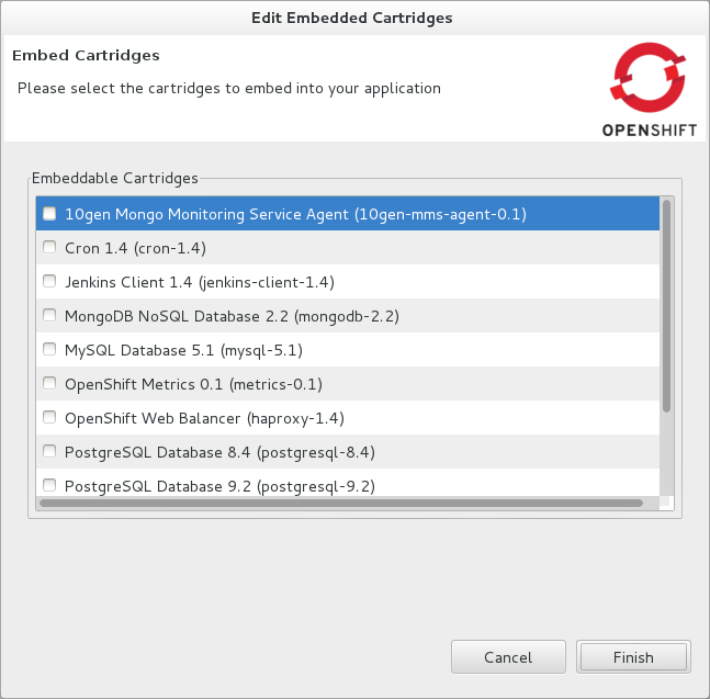 In the OpenShift Explorer view, right-click the application name and click Edit Embedded Cartridges. Select or clear the check boxes of cartridges as desired. Click Finish for your cartridge choice to be applied to the application.