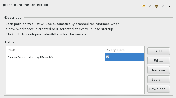 To enable automated searching on IDE start, click Window→Preferences. Expand JBoss Tools and select JBoss Runtime Detection. In the Paths table, select the Every start check box for all of the paths that you want to be automatically searched on IDE start. Click Apply and click OK to close the Preferences window.